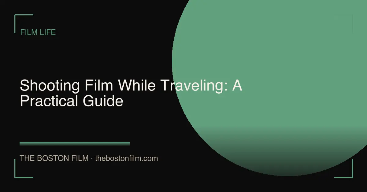 Shooting Film While Traveling: A Practical Guide